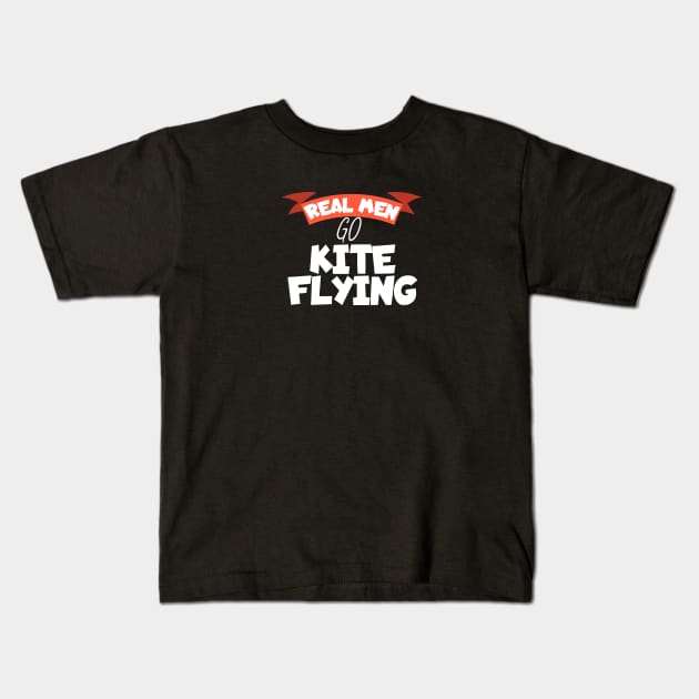 Real men go kite flying Kids T-Shirt by maxcode